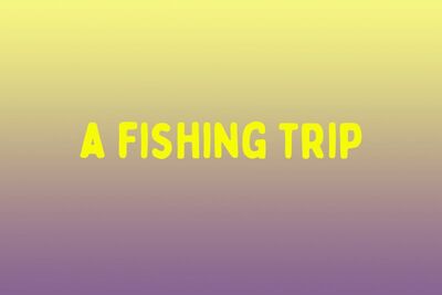 Fishing trip